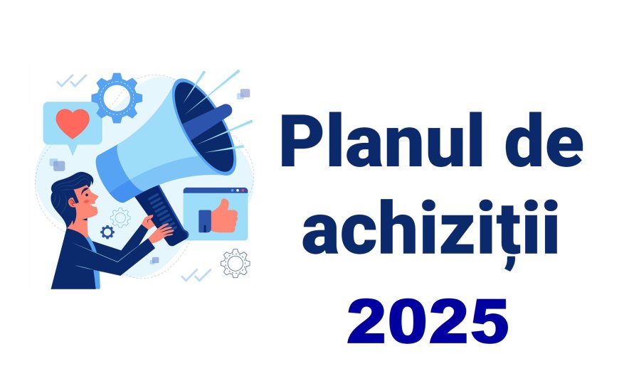 Planul de achiziții pentru anul 2025