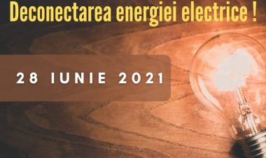 Deconectarea energiei electrice pe 28 iunie!