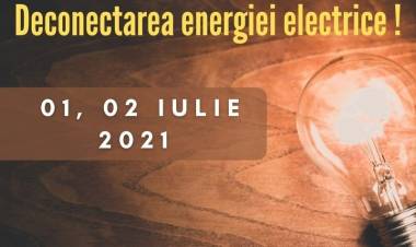 Deconectarea energiei electrice pe 01 și 02 iulie!