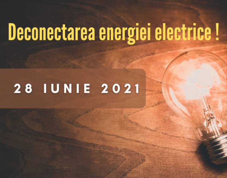 Deconectarea energiei electrice pe 28 iunie!